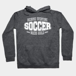 Soccer: Because Everyone Needs Goals Hoodie